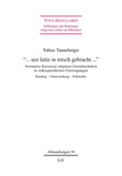 Tobias Tanneberger - "... usz latin in tutsch gebracht ..." - Normative Basistexte religiöser Gemeinschaften in volkssprachlichen Übertragungen. Katalog - Untersuchung - Fallstudie.