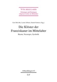 Gert Melville et Leonie Silberer - Die Klöster der Franziskaner im Mittelalter - Räume, Nutzungen, Symbolik.