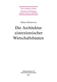 Tobias Schöneweis - Die Architektur zisterziensischer Wirtschaftsbauten.