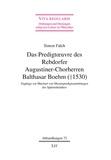 Simon Falch - Das Predigtoeuvre des Rebdorfer Augustiner-Chorherren Balthasar Boehm (+ 1530) - Zugänge zur Machart von Musterpredigtsammlungen des Spätmittelalters.