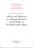 Steven Vanderputten - Abbots and Abbesses as a Human Resource in the Ninth- to Twelfth-Century West.