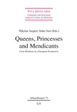 Nikolas Jaspert et Imke Just - Queens, Princesses and Mendicants - Close Relations in a European Perspective.