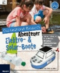 Das große Elektronik Baubuch Abenteuer - Elektro- & Solar-Boote - 14 geniale Boote für coole Kids.