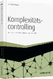 Komplexitätscontrolling - Komplexität verstehen, reduzieren und beherrschen.