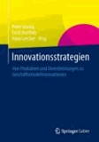 Innovationsstrategien - Von Produkten und Dienstleistungen zu Geschäftsmodellinnovationen.