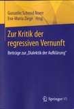 Gunzelin Schmid Noerr et Eva-Maria Ziege - Zur Kritik der regressiven Vernunft - Beiträge zur "Dialektik der Aufklärung".