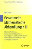 Felix Klein - Gesammelte Mathematische Abhandlungen - Volume 3, Elliptische Funktionen, Insbesondere Modulfunktionen - Hyperelliptische und Abelsche Funktionen - Riemannsche Funktionentheorie und Automorphe Funktionen.