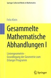 Felix Klein - Gesammelte Mathematische Abhandlungen - Volume 1, Liniengeometrie - Grundlegung der Geometrie zum Erlanger Programm.