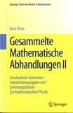 Felix Klein - Gesammelte Mathematische Abhandlungen - Volume 2, Anschauliche Geometrie - Substitutionsgruppen und Gleichungstheorie - Zur Mathematischen Physik.