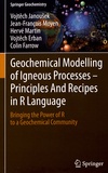 Vojtech Janousek et Jean-François Moyen - Geochemical Modelling of Igneous Processes - Principles And Recipes in R Language - Bringing the Power of R to a Geochemical Community.