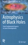 Cosimo Bambi - Astrophysics of Black Holes - From Fundamental Aspects to Latest Developments.