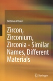 Bozena Arnold - Zircon, Zirconium, Zirconia - Similar Names, Different Materials.