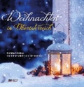 Dorothea Forster - Weihnachten in Oberösterreich - Ezähltes & Erlebtes vom Böhmerwald bis zum Salzkammergut.