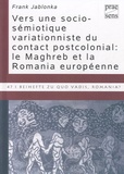 Frank Jablonka - Vers une socio-sémiotique variationniste du contact postcolonial - Le Maghreb et la Romania européenne.