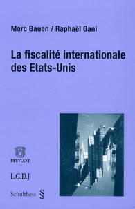 Marc Bauen et Raphaël Gani - La fiscalité internationale des Etats-Unis.