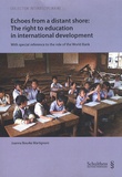 Joanna Bourke Matignoni - Echoes from a distant shore : The right to education in international development - With special reference to the role of the World Bank.