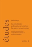 Fabia Jungo - Principe de précaution en droit de l'environnement Suisse - Avec des perpectives de droit international et de droit européen.