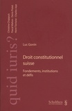 Luc Gonin - Droit constitutionnel suisse - Fondements, institutions et défis.