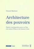 Vincent Martenet - Architecture des pouvoirs - Enjeux et perspectives pour un Etat, une union d'Etats et les Nations Unies.