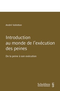André Vallotton - Introduction au monde de l'exécution des peines - De la peine à son exécution.