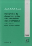 Akossia Rachelle Kouassi - Programmes de réparations, justice transitionnelle et droit international - Analyse à la lumière du droit individuel à réparation.