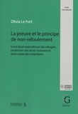 Olivia Le Fort - La preuve et le principe de non-refoulement - Entre le droit international des refugiés, protection des droits humains et droit suisse des migrations.