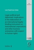 Luis Espinosa Salas - Legal, political and diplomatic implications in the elaboration of an international legally binding instrument on transnational corporations and other business enterprises with respect to human rights.