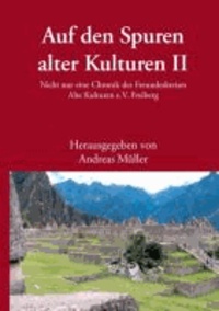 Auf den Spuren alter Kulturen - Band II - Nicht nur eine Chronik des Freundeskreises Alte Kulturen e.V. Freiberg.