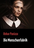 Oskar Panizza - Die Menschenfabrik - Erzählung.