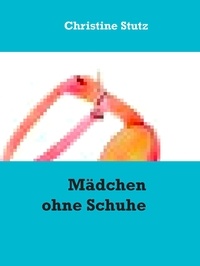 Christine Stutz - Mädchen ohne Schuhe.