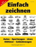 Vasco Kintzel - Einfach zeichnen: Autos, LKWs, Sportwagen, Oldtimer, Geländewagen. Gesamtausgabe Band 1-4 - Über 50 Fahrzeuge!.