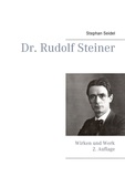 Stephan Seidel - Dr. Rudolf Steiner - Wirken und Werk.
