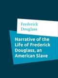 Frederick Douglass - Narrative of the Life of Frederick Douglass, an American Slave.
