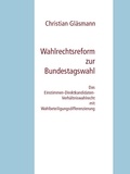 Christian Gläsmann - Wahlrechtsreform zur Bundestagswahl - Das Einstimmen-Direktkandidaten-Verhältniswahlrecht mit Wahlbeteiligungsdifferenzierung.