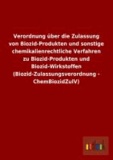 Verordnung über die Zulassung von Biozid-Produkten und sonstige chemikalienrechtliche Verfahren zu Biozid-Produkten und Biozid-Wirkstoffen (Biozid-Zulassungsverordnung - ChemBiozidZulV).