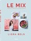 Liora Bels - Le Mix - Tendres fusions de la cuisine végétale.