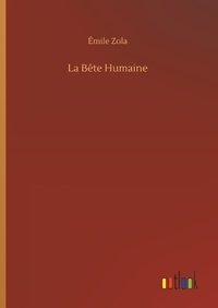 Emile Zola - La Bête Humaine.