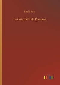 Emile Zola - La Conquête de Plassans.