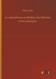 Emile Zola - Le naturalisme au théâtre: les théories et les exemples.