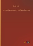 Emile Zola - La vérité en marche - L´affaire Dreyfus.
