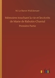M. le baron Walckenaer - Mémoires touchant la vie et les écrits de Marie de Rabutin-Chantal - Première Partie.