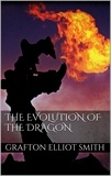 Sir Grafton Elliot Smith - The Evolution of the Dragon.