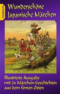 Karl Alberti et Klaus-Dieter Sedlacek - Wunderschöne japanische Märchen - Illustrierte Ausgabe mit 24 Märchen-Geschichten aus dem fernen Osten.