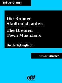 Brüder Grimm et ofd edition - Die Bremer Stadtmusikanten - The Bremen Town Musicians - Märchen zum Lesen und Vorlesen - zweisprachig: deutsch/englisch (Klassiker der ofd edition).