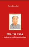 Rene Schreiber - Mao Tse Tung - Die Geschichte Chinas unter Mao.