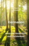 Rene Schreiber - Germanen - Zwischen Heidentum und Christentum.