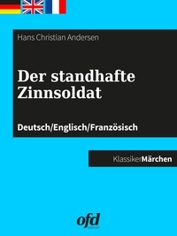 ofd edition et Hans Christian Andersen - Der standhafte Zinnsoldat - Märchen zum Lesen und Vorlesen - dreisprachig: deutsch/englisch/französisch (Klassiker der ofd edition).