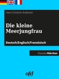 ofd edition et Hans Christian Andersen - Die kleine Meerjungfrau - Märchen zum Lesen und Vorlesen - dreisprachig: deutsch/englisch/französisch - allemand/anglais/français.
