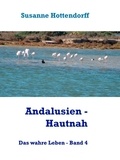 Susanne Hottendorff - Andalusien  - Hautnah - Das wahre Leben - Band 4.