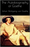 Johan Wolfgang Von Goethe - The Autobiography of Goethe.